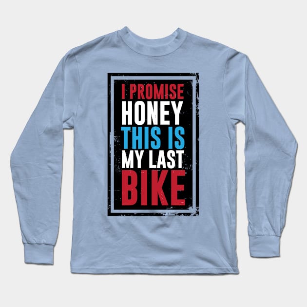 Honey I Promise This is My Last Bike Funny T-shirt Long Sleeve T-Shirt by TheWrightSales
